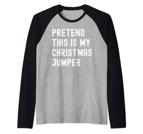 Pretend This is My Christmas Jumper - Disfraz de Navidad Camiseta Manga Raglan