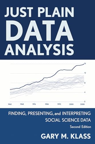 Just Plain Data Analysis: Finding, Presenting, and Interpreting Social Science Data, 2nd Edition