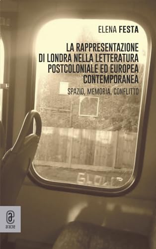 La rappresentazione di Londra nella letteratura postcoloniale ed europea contemporanea. Spazio, memoria e conflitto