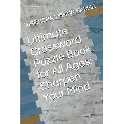 Ultimate Crossword Puzzle Book for All Ages: Sharpen Your Mind
