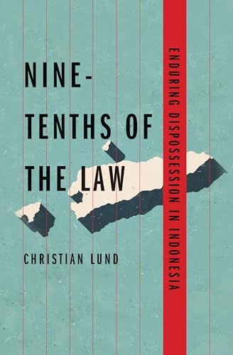 Nine-Tenths of the Law: Enduring Dispossession in Indonesia (Yale Agrarian Studies Series)