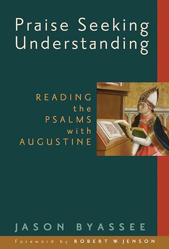Praise Seeking Understanding: Reading the Psalms with Augustine (Radical Traditions