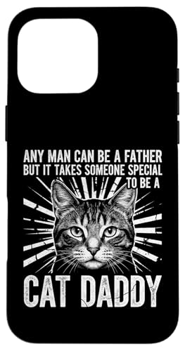 Any Man Father But It Takes Someone Special To Be Cat Daddy �X�}�z�P�[�X iPhone 16 Pro Max �p