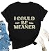 I Could Be Meaner Shirt for Women - Humor V Neck Trendy T-Shirt, Funny Short Sleeve Quote Sarcasm Saying Tops Black