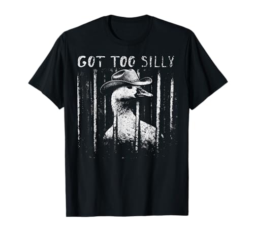 Got Too Silly Goose Meme Funny Cowboy Goose Jailbird Prison T-Shirt