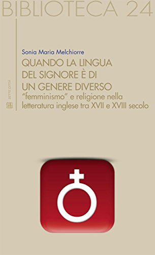 Quando la lingua del Signore è di un genere diverso: “femminismo” e religione nella letteratura inglese tra XVII e XVIII secolo (Biblioteca) Quando la lingua del Signore è di un genere diverso: “femminismo” e religione nella letteratura inglese tra XVII e XVIII secolo (Biblioteca)