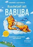Kuschelzeit mit Babuba. Geschichten zum Ausruhen und Loslassen: Fantasiereisen und Geschichten für mehr Achtsamkeit und Resilienz im Kinderalltag (Babuba-Kollektion, Band 2)