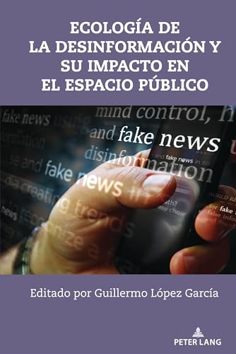 Ecología de la desinformación y su impacto en el espacio público (Frontiers in Political Communication, 49) (Spanish Edition)
