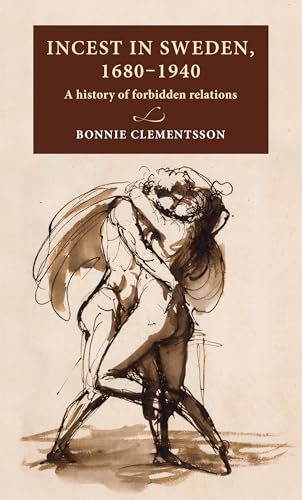 Incest in Sweden, 1680-1940: A History of Forbidden Relations