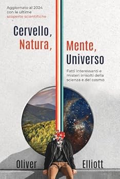 Paperback Cervello, natura, mente, universo: fatti interessanti e misteri irrisolti della scienza e del cosmo: Aggiornato al 2024 con le ultime scoperte scientifiche [Italian] Book