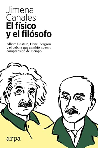 El físico y el filósofo: Einstein, Bergson y el debate que cambió nuestra comprensión del tiempo (Ensayo)