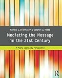 Mediating the Message in the 21st Century: A Media Sociology Perspective