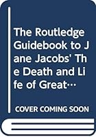 The Routledge Guidebook to Jane Jacobs' The Death and Life of Great American Cities 0415533716 Book Cover