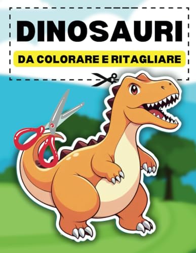 Dinosauri da Ritagliare e Colorare: 70 pagine con Formine Dinosauri | Libro di Attività Impara ad usare Forbici | Per Bambini da 3 anni
