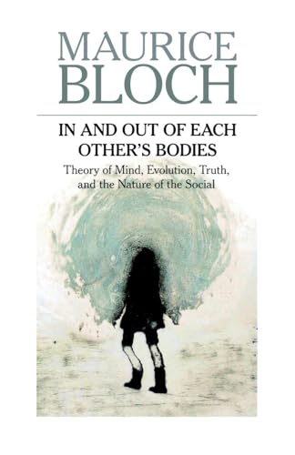 In and Out of Each Other's Bodies: Theory of Mind, Evolution, Truth, and the Nature of the Social