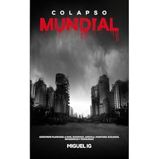 COLAPSO: crisis mundial a nivel econ&oacute;mico, monetario, ecol&oacute;gico, tecnol&oacute;gico, demogr&aacute;fico y agr&i