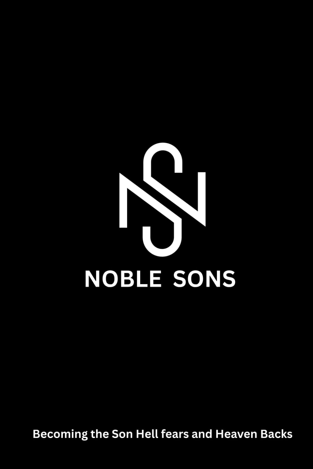 Noble Sons: Becoming the Son Hell Fears and Heaven Backs