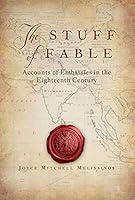 The stuff of fable: Accounts of embassies in the eighteenth century 1467582875 Book Cover