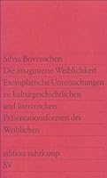 Die imaginierte Weiblichkeit: Exemplarische Untersuchungen zu kulturgeschichtlichen und literarischen Präsentationsformen des Weiblichen 3518109219 Book Cover