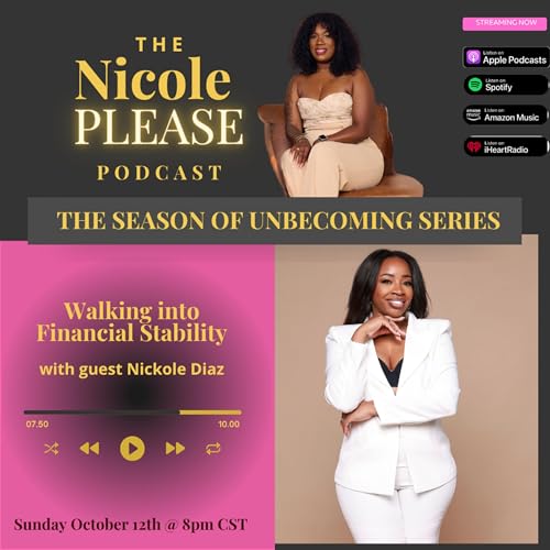 The Season of Unbecoming Series: Walking into Financial Stability w/ Nickole Diaz
