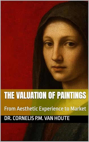 The Valuation of Paintings: From Aesthetic Experience to Market (The Art Series Book 16)