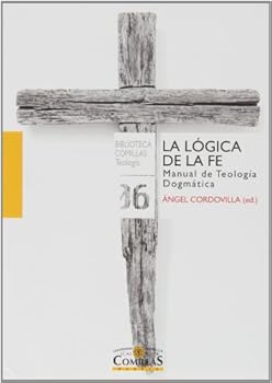 La lógica de la fe: Manual de Teología Dogmática
