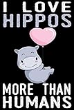 I Love Hippos More Than Humans: Hippo Notebooks, Journals, Planners and Diaries to Write in | Hippo Gifts For Hippo Lovers