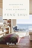 Decorating with the Five Elements of Feng Shui - Tisha Morris 