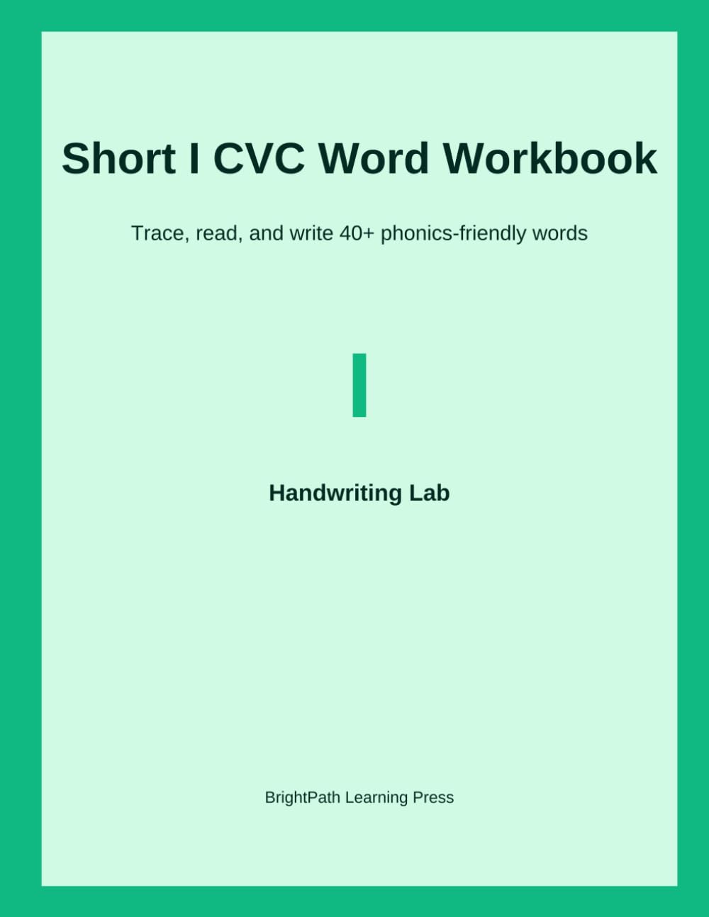 Short I CVC Word Workbook: Trace, read, and write 40+ phonics-friendly words