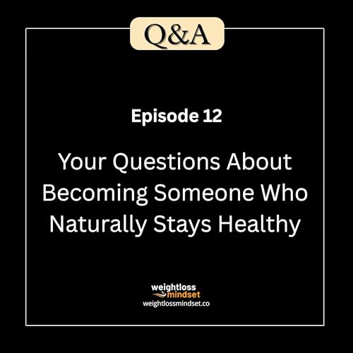 Q&A 12 Your Questions About Becoming Someone Who Naturally Stays Healthy