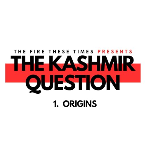 202/ The Kashmir Question: Origins w/ Ather Zia, Hafsa Kanjwal and Abdulla Moaswes