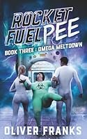 Rocket Fuel Pee: Omega Meltdown 1792778279 Book Cover