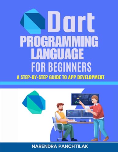 Dart Programming Language for Beginners: A Step-by-Step Guide to App Development