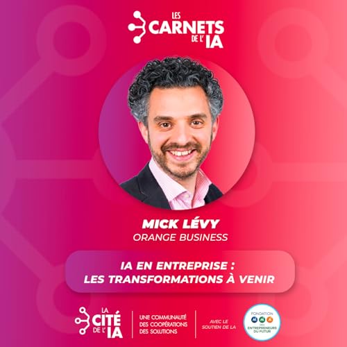 [REDIFF] #69 Mick L&eacute;vy - Orange Business - IA en entreprise : les transformations &agrave; venir