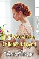 In Love with her Childhood Friend: A Clean & Sweet Regency Historical Romance Novel (Tricky Courtships) B09FS596VY Book Cover