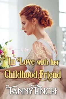 In Love with her Childhood Friend: A Clean & Sweet Regency Historical Romance Novel (Tricky Courtships) - Book #8 of the Tricky Courtships