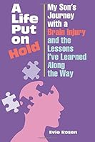 A Life Put on Hold: My Son's Journey with Brain Injury and the Lessons I've Learned Along the Way 0692253491 Book Cover
