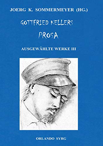 Gottfried Kellers Prosa. Ausgewählte Werke III: Der grüne Heinrich, Zwölf Gedichte, Autobiographisches (German Edition)