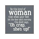 Be the Kind of Woman, the Devil Says Crap She's Up Sawdust City Rustic Wooden Sign - Solid Knotty Pine & Distressed Wood - White Stenciled Wall Art Room Decor - On Slate Grey Background 7x7