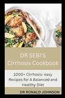 DR SEBI'S Cirrhosis Cookbook: 1000+ Cirrhosis- easy Recipes for A Balanced and Healthy Diet B0BL4RX4DN Book Cover