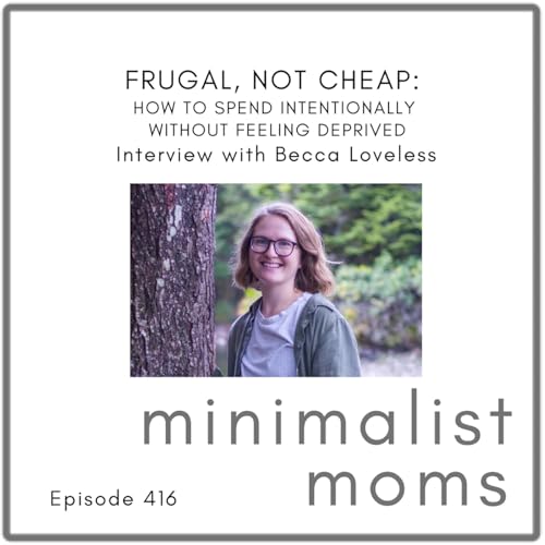 Frugal, Not Cheap: How to Spend Intentionally Without Feeling Deprived | Becca Loveless (EP416)