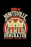  Born in Huntsville Gamer Dominator: RPG JOURNAL I GAMING Calender for Students Online Gamers Videogamers Hometown Lovers 6x9 inch 120 pages lined I ... Diary I Gift for Video Gamers and City Kids,