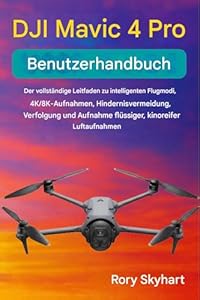 DJI MAVIC 4 PRO BENUTZERHANDBUCH: Der vollständige Leitfaden zu intelligenten Flugmodi, 4K/8K-Aufnahmen, Hindernisvermeidung, Verfolgung und der Aufnahme flüssiger, kinoreifer Luftaufnahmen
