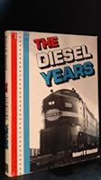 The Diesel Years (Alco, Baldwin, Electro-Motive Division, Fairbanks-Morse, General Electric) 0870950541 Book Cover