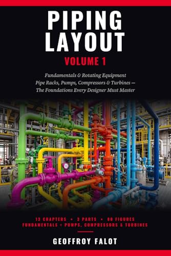 Piping Layout - Volume 1: Fundamentals & Rotating Equipment