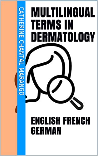 MULTILINGUAL TERMS IN DERMATOLOGY: ENGLISH FRENCH GERMAN (English Edition)