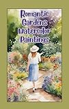  Romantic Gardens Watercolor Paintings (Flowers and Gardening Book 3) (English Edition)