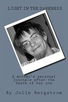 Light in the Darkness: A mother's personal journal after the death of her son 1480293814 Book Cover