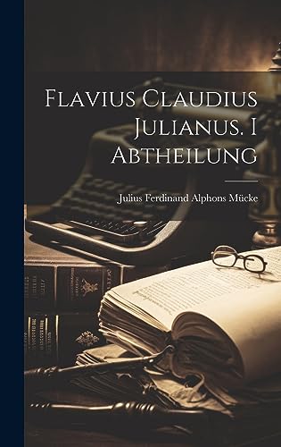 Flavius Claudius Julianus. I Abtheilung (German Edition)