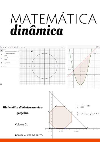 Matemática Dinâmica: Exercícios resolvidos usando o Geogebra - alves de brito, daniel
